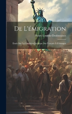 De L'émigration - Henry Louiche-Desfontaines