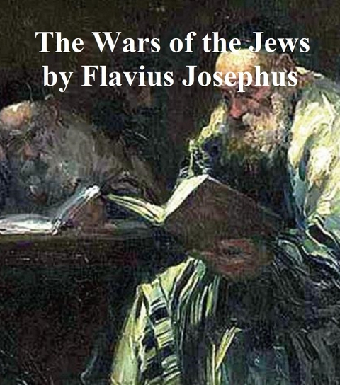 Wars of the Jews Or History of the Destruction of Jerusalem -  Flavius Josephus