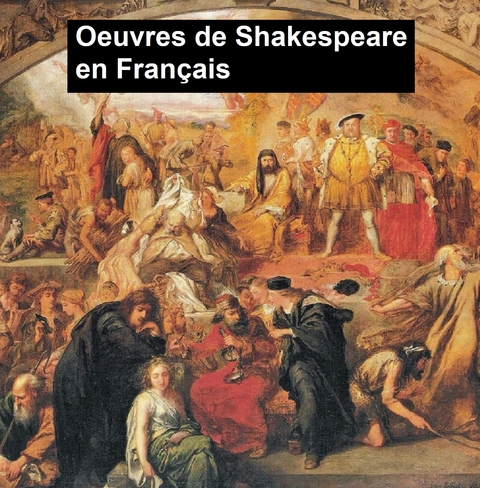 Oeuvres de Shakespeare en Français -  William Shakespeare