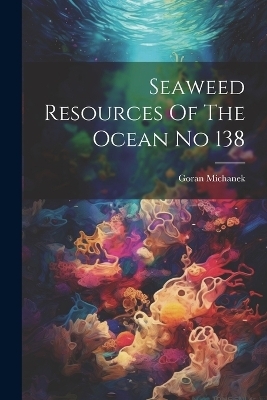 Seaweed Resources Of The Ocean No 138 - Goran Michanek