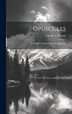 Opuscules; Louis-olivier Gamache Et Le Labrador - 