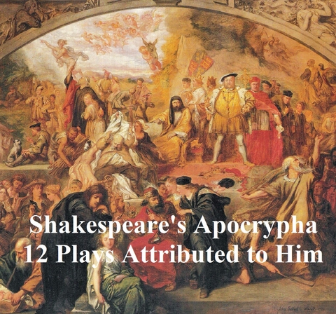 Shakespeare's Apocrypha: 12 plays -  William Shakespeare