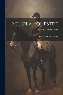 Scuola Equestre - Federigo Mazzuchelli