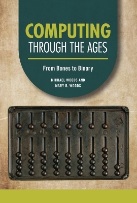 Computing Through the Ages - Michael Woods, Mary B Woods