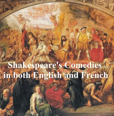 Shakespeare''s Comedies, Bilingual edition (all 12 plays in English with line numbers and in French translation) -  William Shakespeare