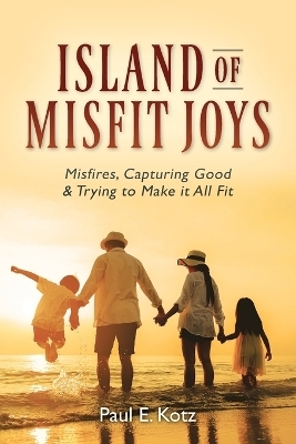 Island of Misfit Joys - Paul E Kotz