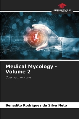 Medical Mycology - Volume 2 - Benedito Rodrigues da Silva Neto