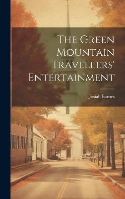 The Green Mountain Travellers' Entertainment - Josiah Barnes