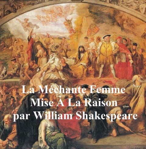 La Mechante Femme Mise a la Raison (The Taming of the Shrew in French) -  William Shakespeare