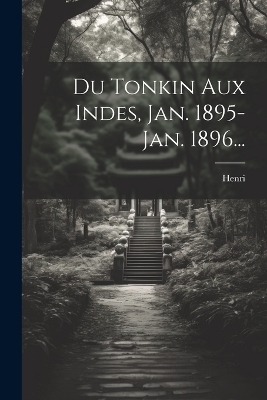 Du Tonkin Aux Indes, Jan. 1895-jan. 1896... - 