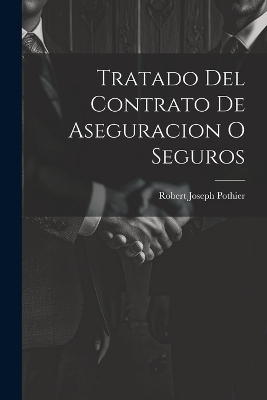 Tratado Del Contrato De Aseguracion O Seguros - Robert Joseph Pothier