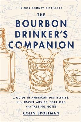 The Bourbon Drinker's Companion - Colin Spoelman