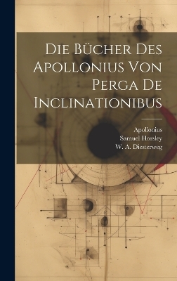 Die Bücher des Apollonius von Perga De Inclinationibus - Apollonius (of Perga ), Samuel Horsley