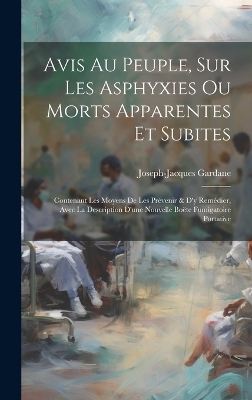 Avis Au Peuple, Sur Les Asphyxies Ou Morts Apparentes Et Subites - Joseph-Jacques Gardane