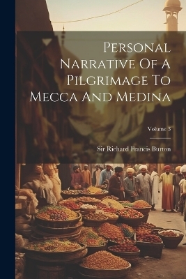 Personal Narrative Of A Pilgrimage To Mecca And Medina; Volume 3 - 