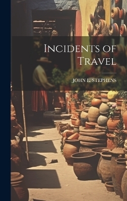 Incidents of Travel - John L Stephens