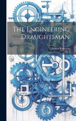 The Engineering Draughtsman - Ernest Rowarth