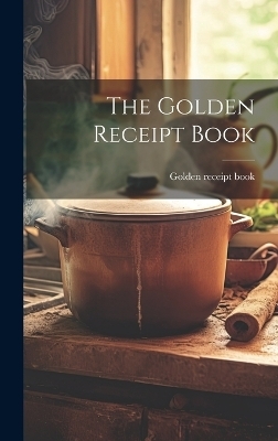 The Golden Receipt Book - Golden Receipt Book