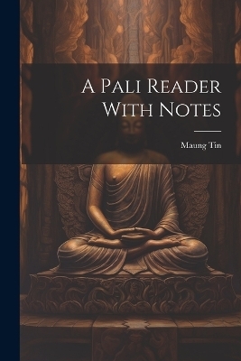 A Pali Reader With Notes - Maung Tin