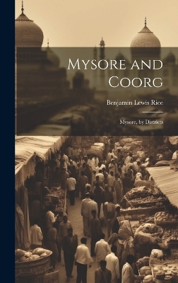 Mysore and Coorg - Benjamin Lewis Rice