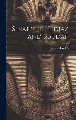 Sinai, the Hedjaz, and Soudan - James Hamilton