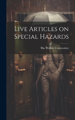 Live Articles on Special Hazards - The Weekly Underwriter