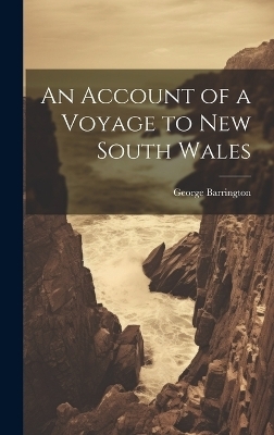 An Account of a Voyage to New South Wales - George Barrington