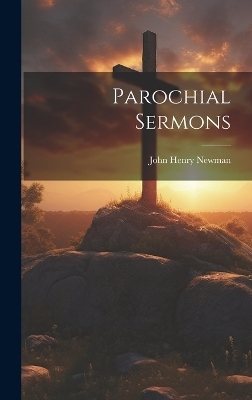 Parochial Sermons - John Henry Newman