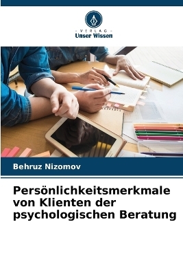 Persönlichkeitsmerkmale von Klienten der psychologischen Beratung - Behruz Nizomov