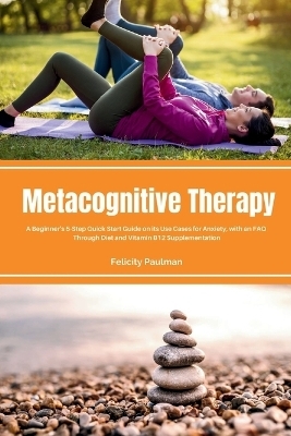 Metacognitive Therapy - Felicity Paulman