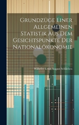 Grundzüge einer allgemeinen Statistik aus dem Gesichtspunkte der Nationalökonomie - Wilhelm Ernst August Schlieben