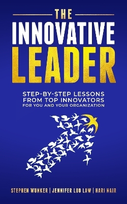 The Innovative Leader - Stephen Wunker, Jennifer Luo Law, Hari Nair