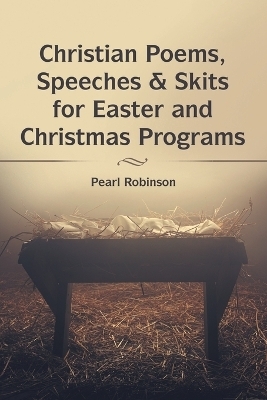 Christian Poems, Speeches & Skits for Easter and Christmas Programs - Pearl Robinson