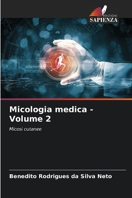 Micologia medica - Volume 2 - Benedito Rodrigues da Silva Neto