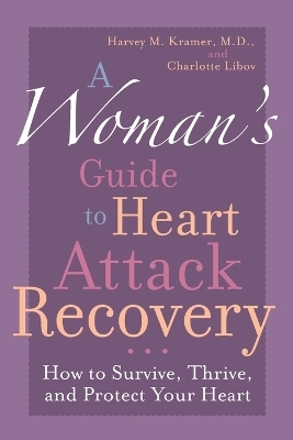 A Woman's Guide to Heart Attack Recovery - Harvey M. Kramer, Charlotte Libov