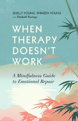 When Therapy Doesn't Work - Shinzen Young, Shelly Young, Elizabeth Reninger