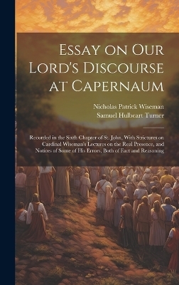 Essay on Our Lord's Discourse at Capernaum - Samuel Hulbeart Turner, Nicholas Patrick Wiseman