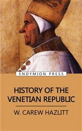 History of the Venetian Republic - W. CAREW HAZLITT