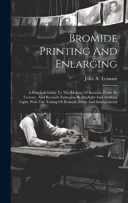 Bromide Printing And Enlarging - John A Tennant