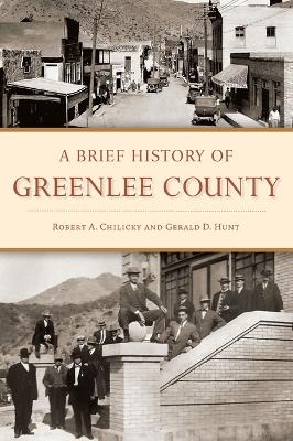 A Brief History of Greenlee County - Robert A Chilicky, Gerald Hunt