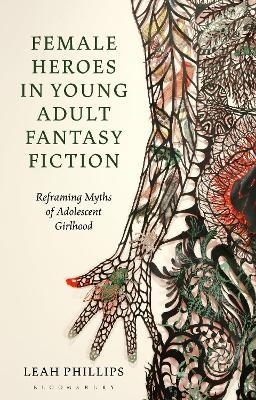 Female Heroes in Young Adult Fantasy Fiction - Leah Phillips