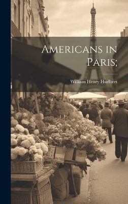 Americans in Paris; - William Henry Hurlbert
