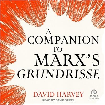 A Companion to Marx's Grundrisse - David Harvey