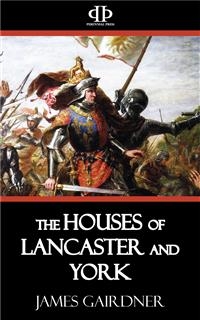 The Houses of Lancaster and York - James Gairdner