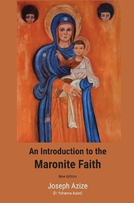An Introduction to the Maronite Faith (New Edition) - Joseph Azize