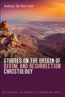 Studies on the Origin of Divine and Resurrection Christology - Andrew Ter Ern Loke