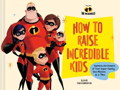 Disney/Pixar How to Raise Incredible Kids -  Chronicle Books