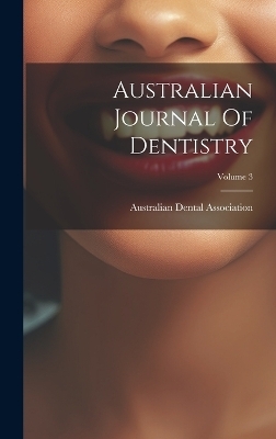 Australian Journal Of Dentistry; Volume 3 - Australian Dental Association
