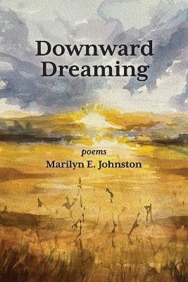 Downward Dreaming - Marilyn E Johnston