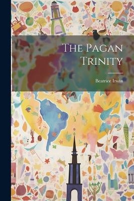 The Pagan Trinity - Beatrice Irwin